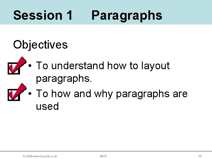 Session 1 Paragraphs Objectives • To understand how to layout paragraphs. • To how