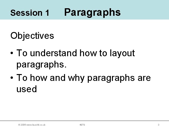 Session 1 Paragraphs Objectives • To understand how to layout paragraphs. • To how