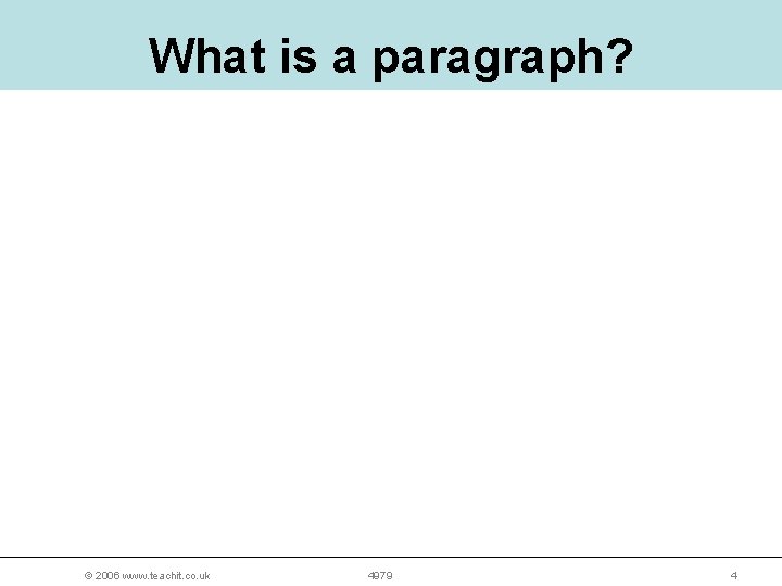 What is a paragraph? © 2006 www. teachit. co. uk 4979 4 