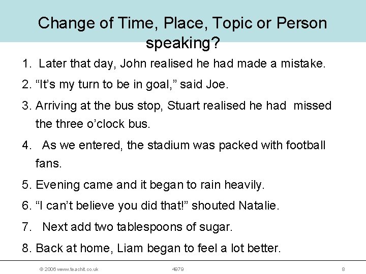 Change of Time, Place, Topic or Person speaking? 1. Later that day, John realised