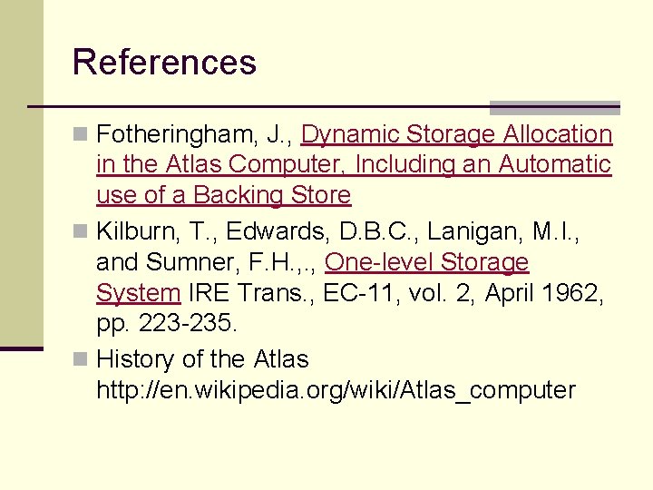 References n Fotheringham, J. , Dynamic Storage Allocation in the Atlas Computer, Including an