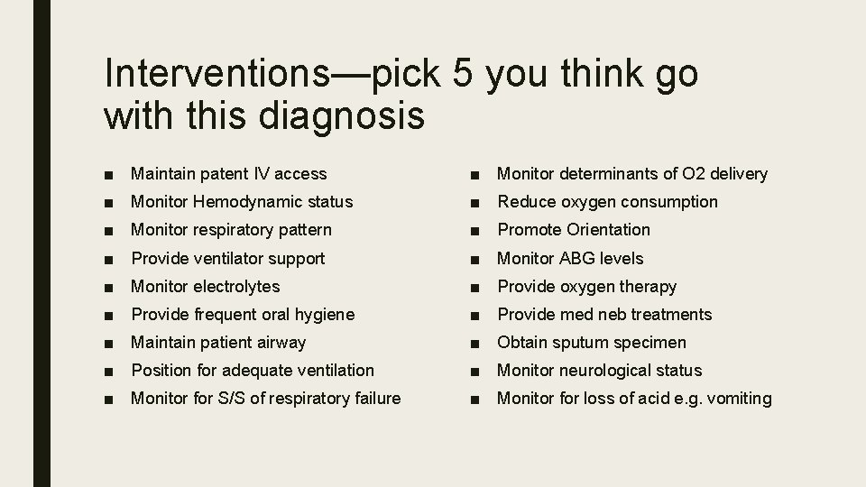 Interventions—pick 5 you think go with this diagnosis ■ Maintain patent IV access ■