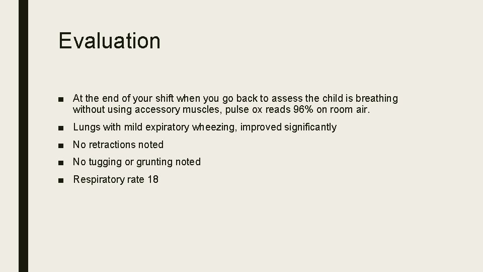Evaluation ■ At the end of your shift when you go back to assess