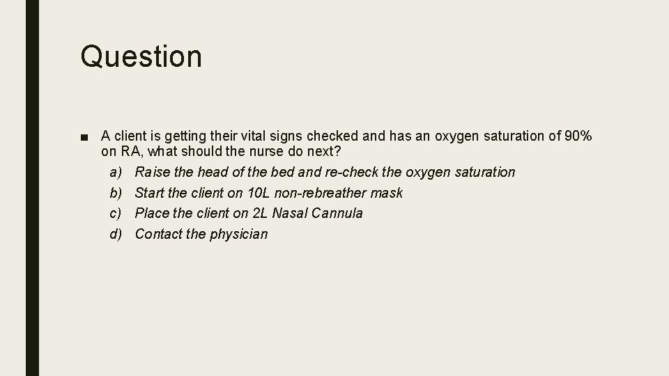 Question ■ A client is getting their vital signs checked and has an oxygen