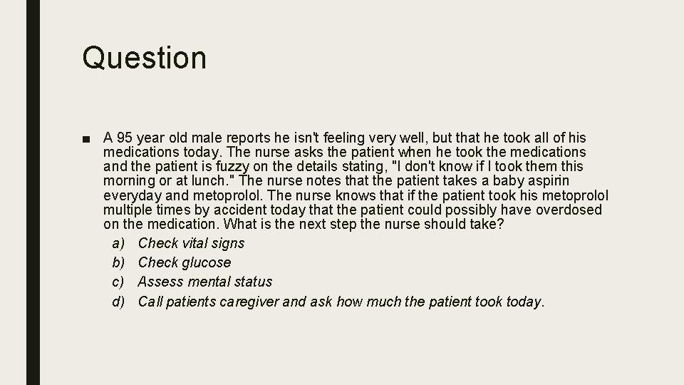 Question ■ A 95 year old male reports he isn't feeling very well, but
