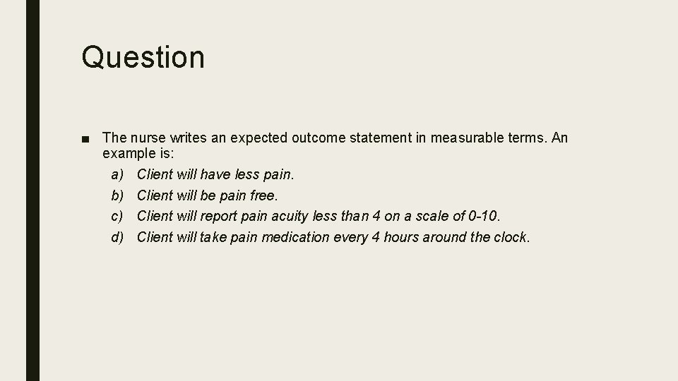 Question ■ The nurse writes an expected outcome statement in measurable terms. An example