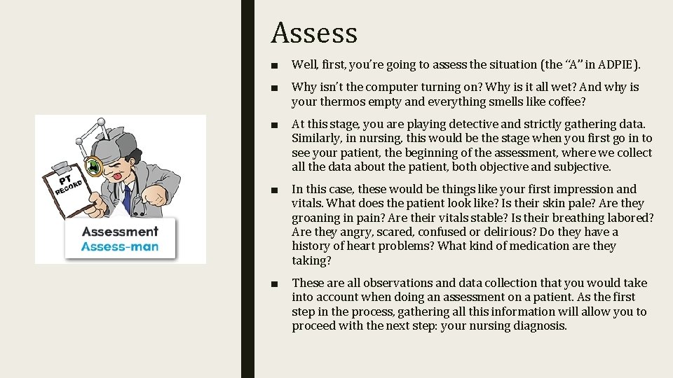 Assess ■ Well, first, you’re going to assess the situation (the “A” in ADPIE).