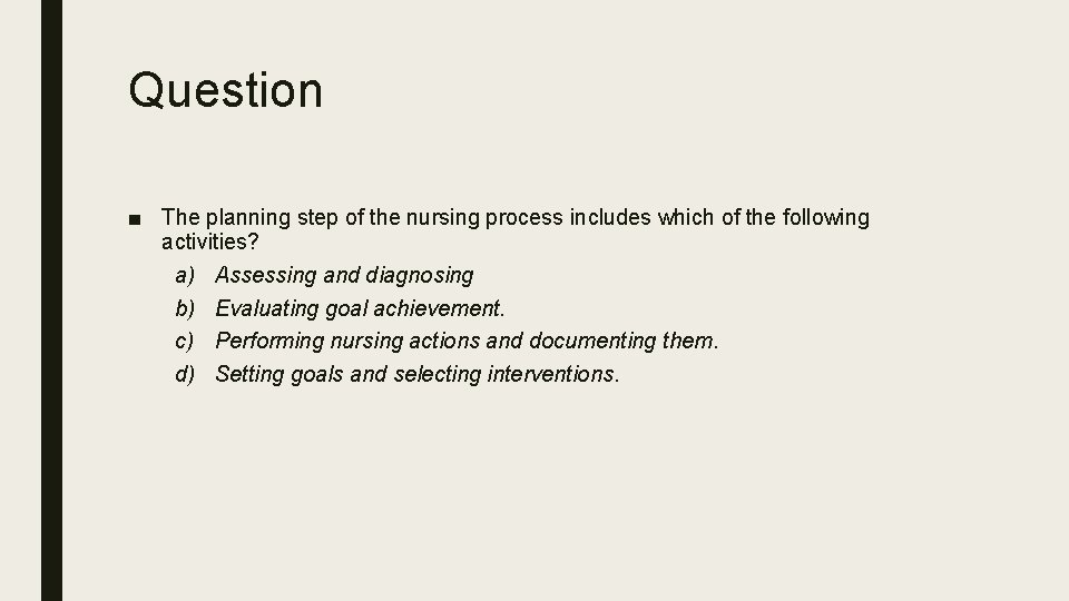 Question ■ The planning step of the nursing process includes which of the following