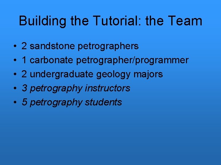 Building the Tutorial: the Team • • • 2 sandstone petrographers 1 carbonate petrographer/programmer