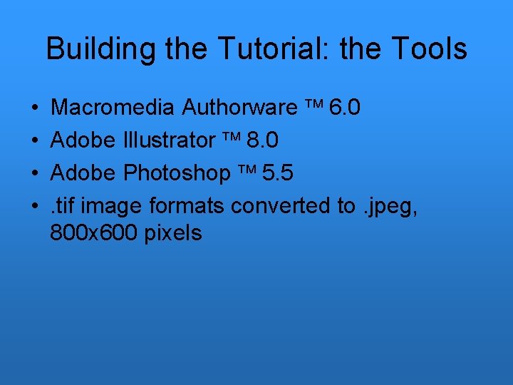 Building the Tutorial: the Tools • • Macromedia Authorware 6. 0 Adobe Illustrator 8.