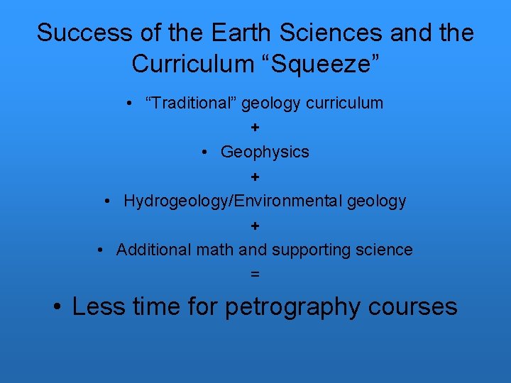 Success of the Earth Sciences and the Curriculum “Squeeze” • “Traditional” geology curriculum +