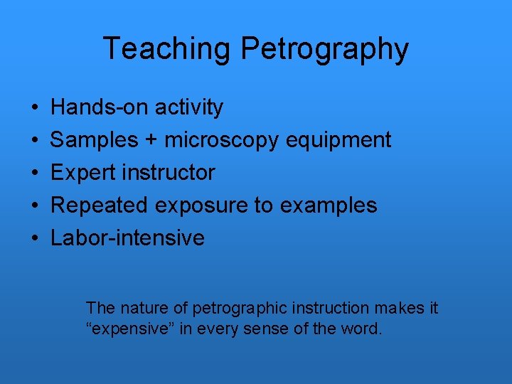 Teaching Petrography • • • Hands-on activity Samples + microscopy equipment Expert instructor Repeated