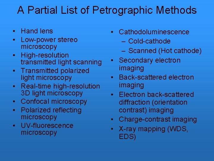 A Partial List of Petrographic Methods • Hand lens • Low-power stereo microscopy • A Partial List of Petrographic Methods • Hand lens • Low-power stereo microscopy •
