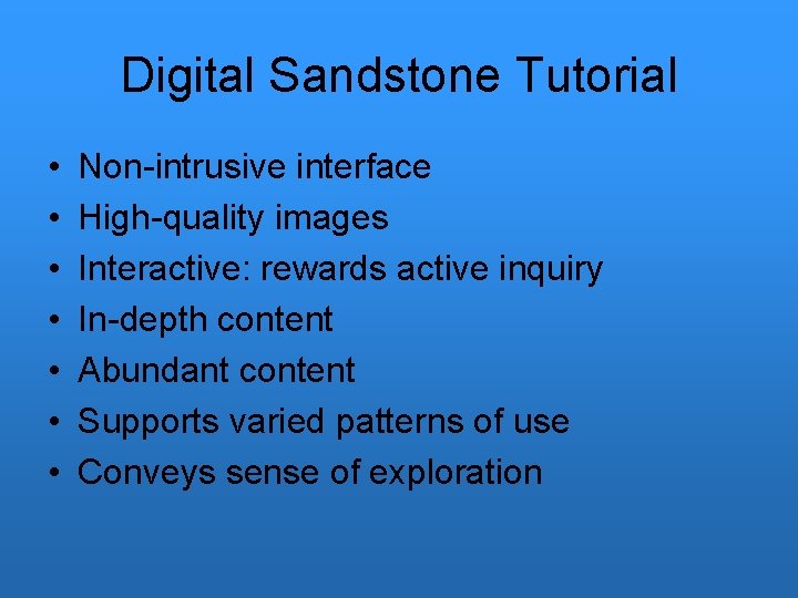 Digital Sandstone Tutorial • • Non-intrusive interface High-quality images Interactive: rewards active inquiry In-depth