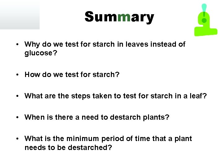 Summary • Why do we test for starch in leaves instead of glucose? •