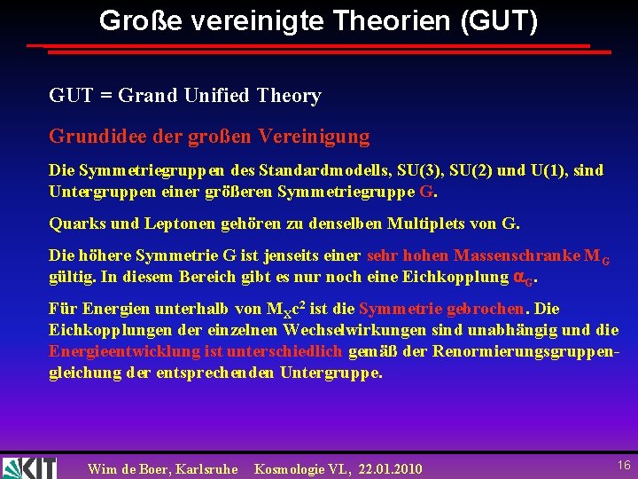 Große vereinigte Theorien (GUT) GUT = Grand Unified Theory Grundidee der großen Vereinigung Die