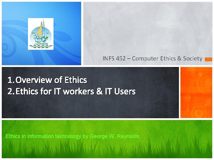 INFS 452 – Computer Ethics & Society 1. Overview of Ethics 2. Ethics for