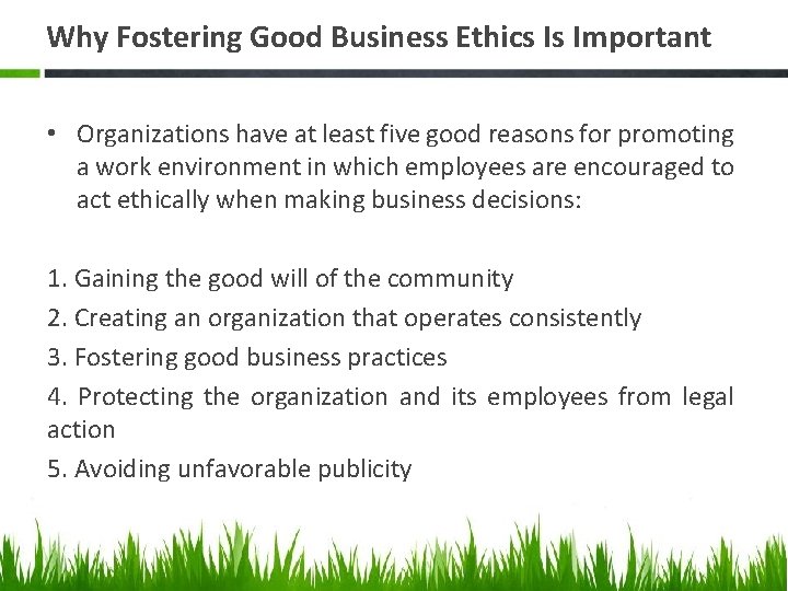 Why Fostering Good Business Ethics Is Important • Organizations have at least five good