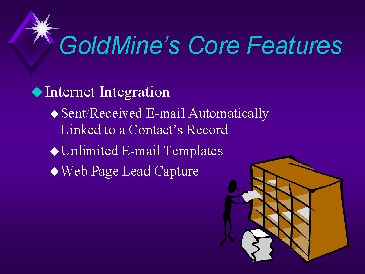 Gold. Mine’s Core Features u Internet Integration u Sent/Received E-mail Automatically Linked to a