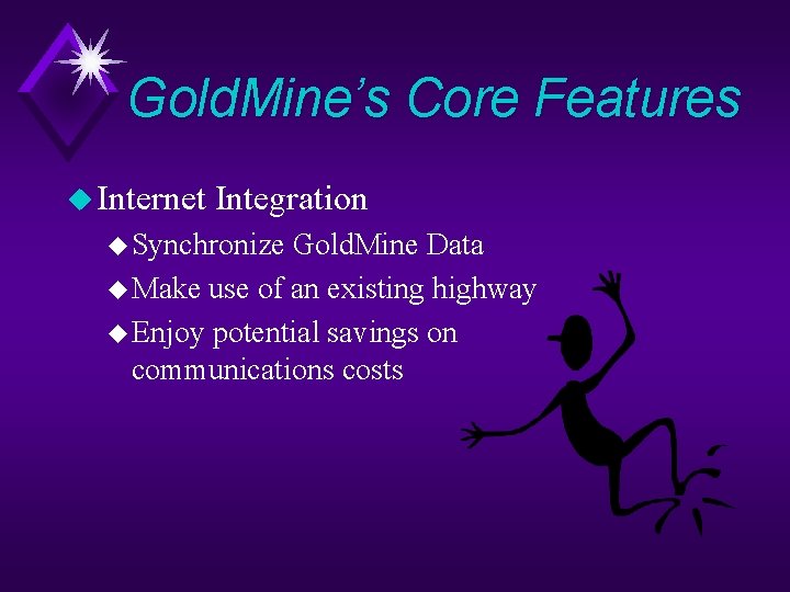 Gold. Mine’s Core Features u Internet Integration u Synchronize Gold. Mine Data u Make