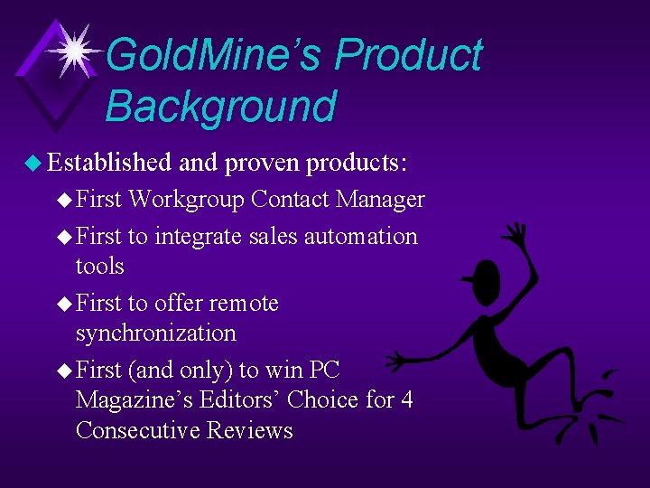 Gold. Mine’s Product Background u Established u First and proven products: Workgroup Contact Manager