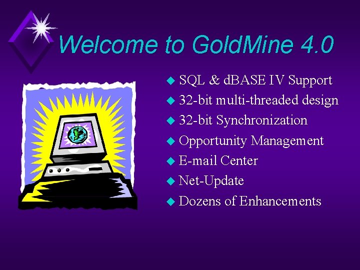 Welcome to Gold. Mine 4. 0 u SQL & d. BASE IV Support u