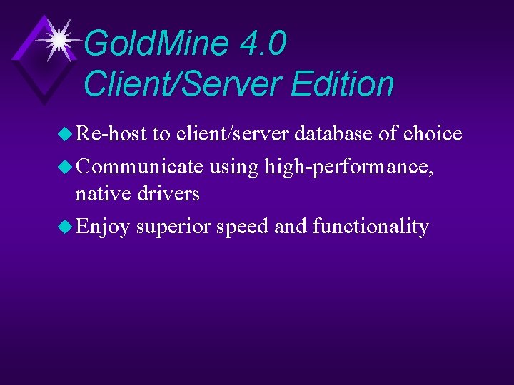 Gold. Mine 4. 0 Client/Server Edition u Re-host to client/server database of choice u