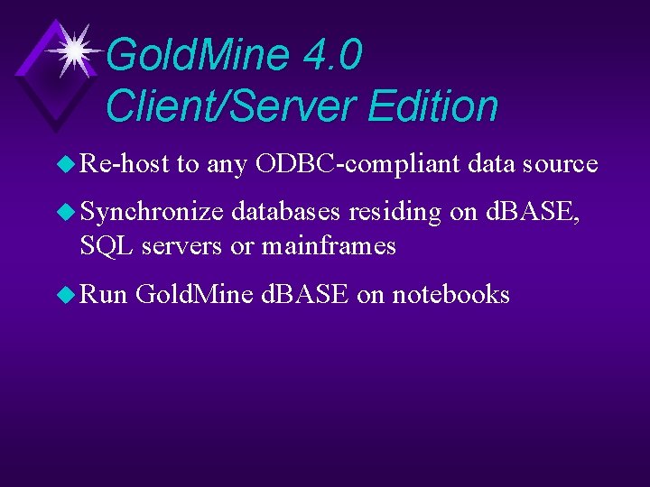 Gold. Mine 4. 0 Client/Server Edition u Re-host to any ODBC-compliant data source u