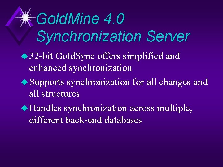 Gold. Mine 4. 0 Synchronization Server u 32 -bit Gold. Sync offers simplified and