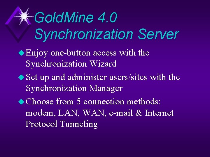 Gold. Mine 4. 0 Synchronization Server u Enjoy one-button access with the Synchronization Wizard