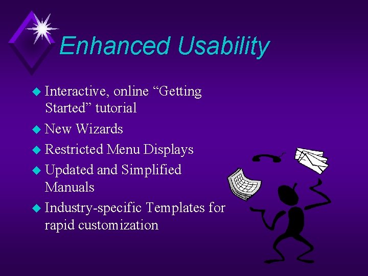 Enhanced Usability u Interactive, online “Getting Started” tutorial u New Wizards u Restricted Menu