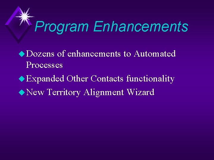 Program Enhancements u Dozens of enhancements to Automated Processes u Expanded Other Contacts functionality