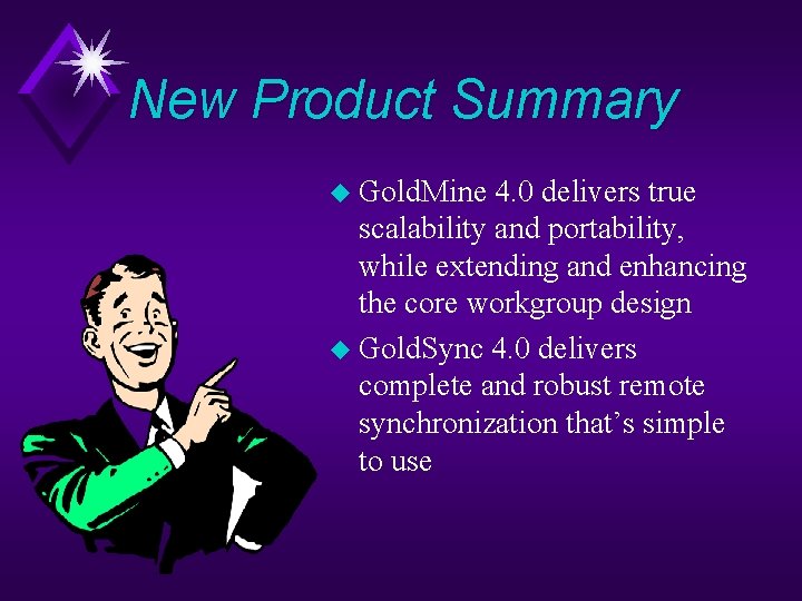 New Product Summary u Gold. Mine 4. 0 delivers true scalability and portability, while