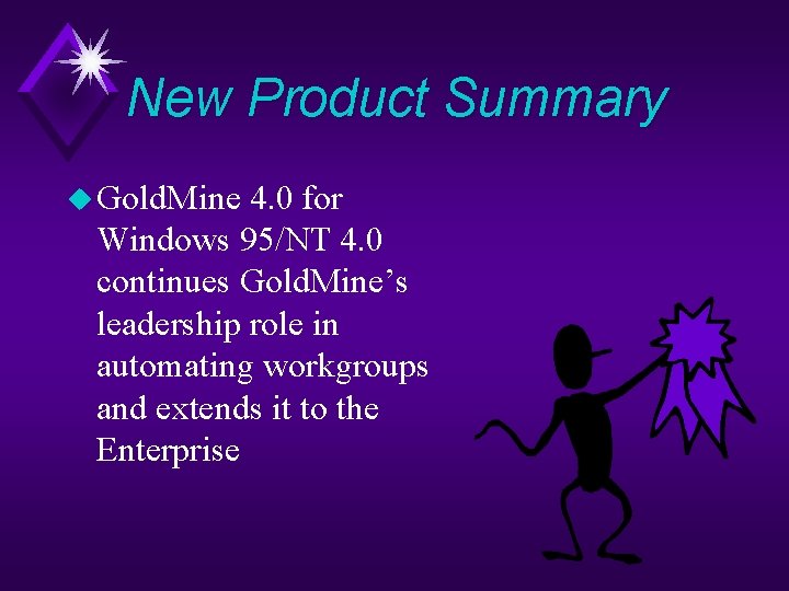 New Product Summary u Gold. Mine 4. 0 for Windows 95/NT 4. 0 continues