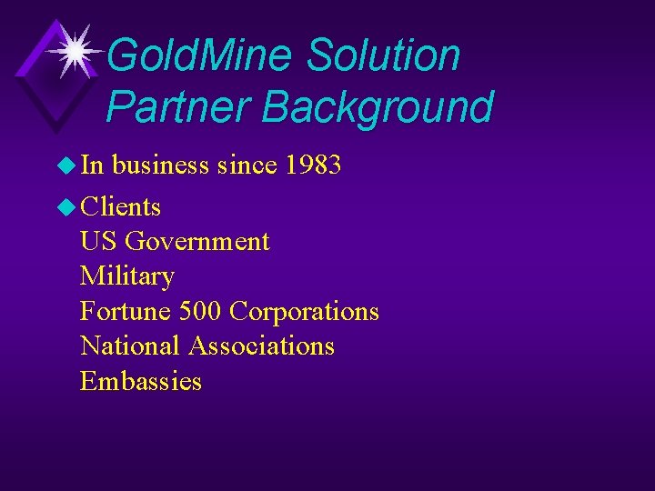 Gold. Mine Solution Partner Background u In business since 1983 u Clients US Government