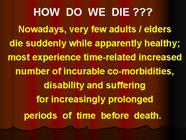 HOW DO WE DIE ? ? ? Nowadays, very few adults / elders die