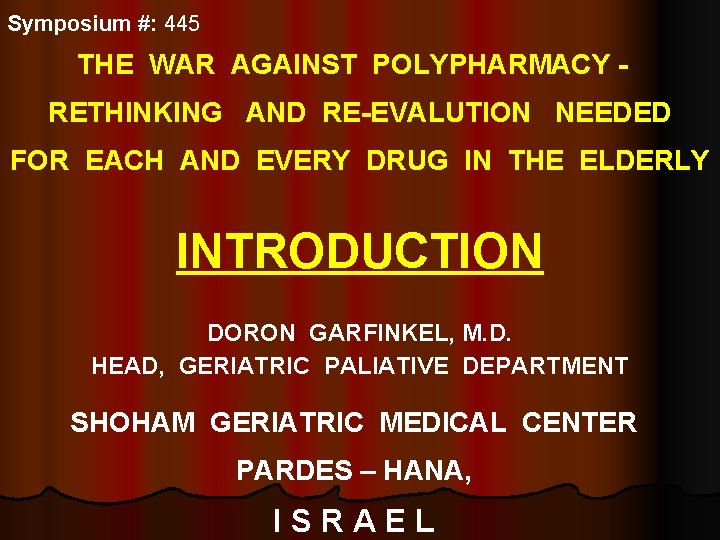 Symposium #: 445 THE WAR AGAINST POLYPHARMACY RETHINKING AND RE-EVALUTION NEEDED FOR EACH AND