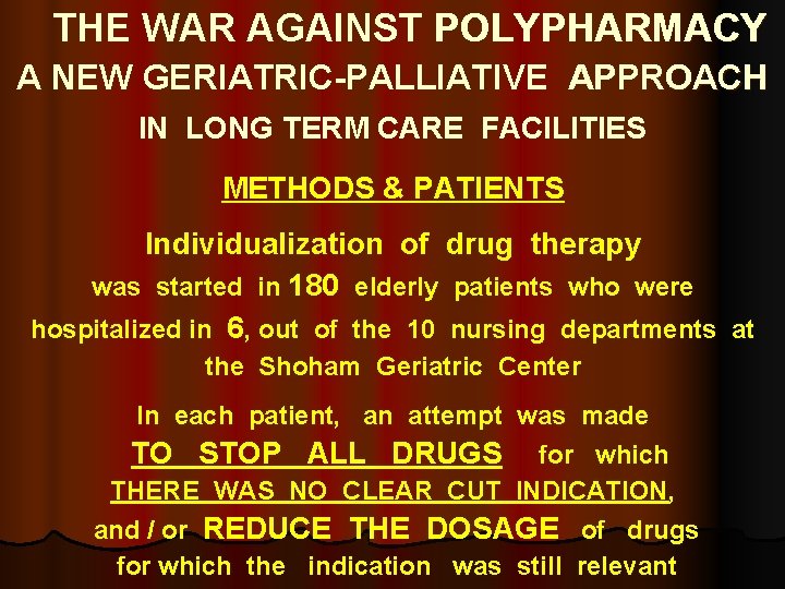 THE WAR AGAINST POLYPHARMACY A NEW GERIATRIC-PALLIATIVE APPROACH IN LONG TERM CARE FACILITIES METHODS