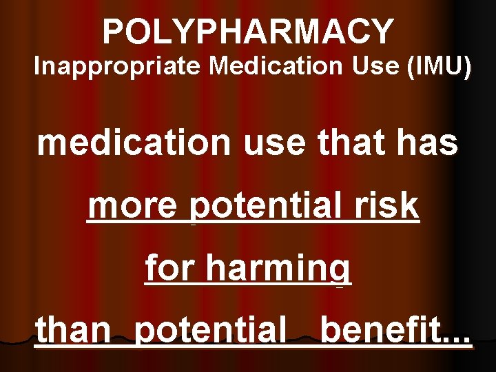 POLYPHARMACY Inappropriate Medication Use (IMU) medication use that has more potential risk for harming