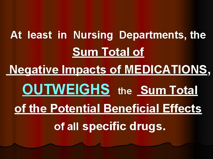 At least in Nursing Departments, the Sum Total of Negative Impacts of MEDICATIONS, OUTWEIGHS