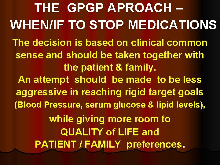 THE GPGP APROACH – WHEN/IF TO STOP MEDICATIONS The decision is based on clinical