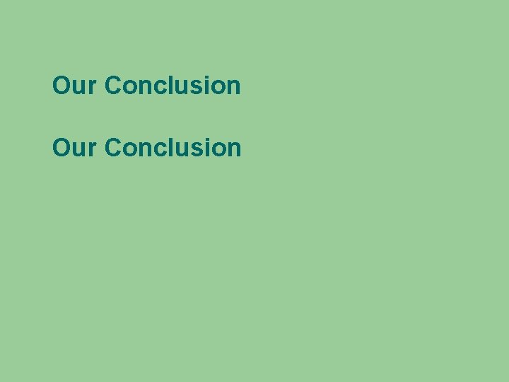 Our Conclusion 