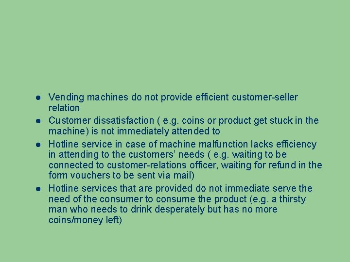  Vending machines do not provide efficient customer-seller relation Customer dissatisfaction ( e. g.