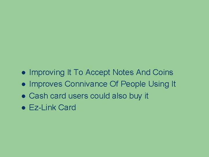  Improving It To Accept Notes And Coins Improves Connivance Of People Using It