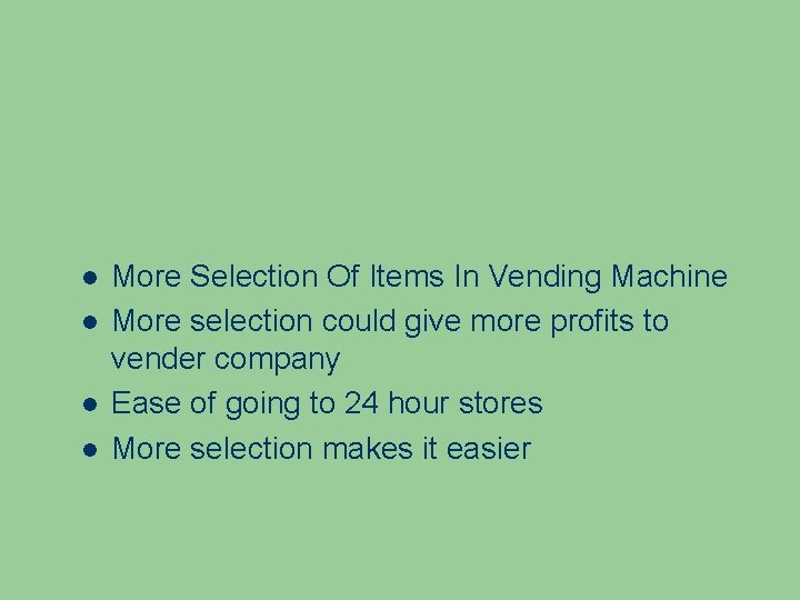  More Selection Of Items In Vending Machine More selection could give more profits
