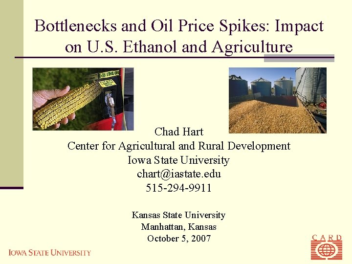 Bottlenecks and Oil Price Spikes: Impact on U. S. Ethanol and Agriculture Chad Hart