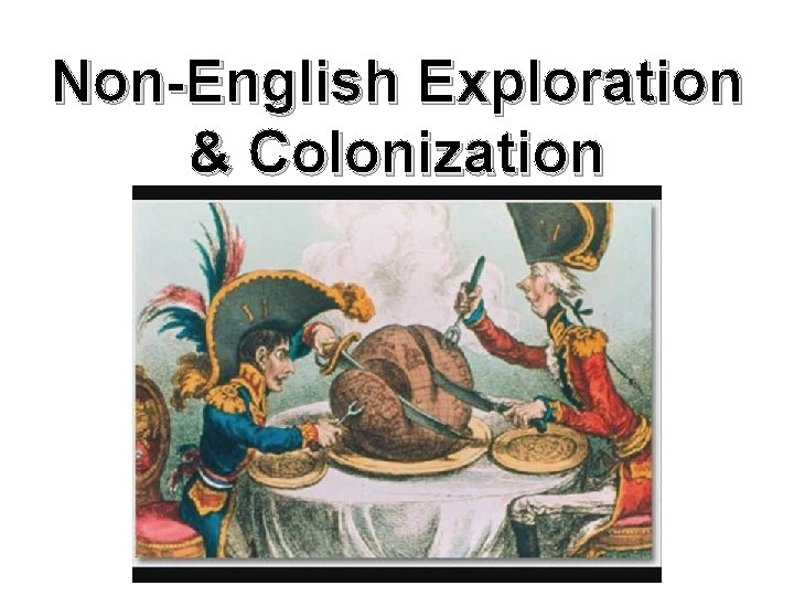 Non-English Exploration & Colonization 