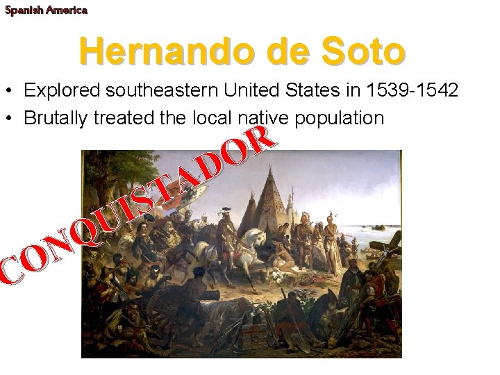 Spanish America Hernando de Soto • Explored southeastern United States in 1539 -1542 •