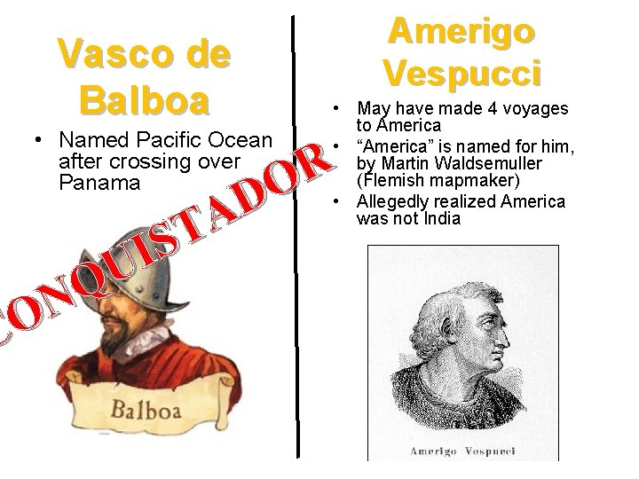 Vasco de Balboa • Named Pacific Ocean after crossing over Panama Amerigo Vespucci •