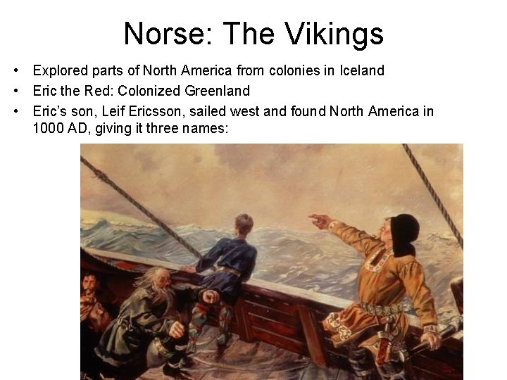 Norse: The Vikings • Explored parts of North America from colonies in Iceland •